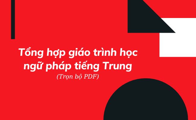 Tổng hợp giáo trình ngữ pháp tiếng Trung PDF