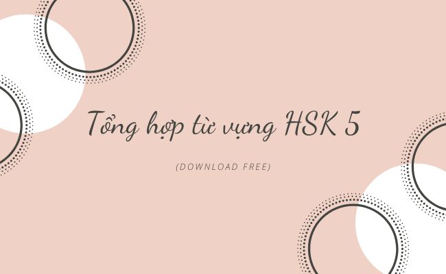Từ Vựng HSK 5: Tải Trọn bộ File PDF Từ Học Tiếng Trung