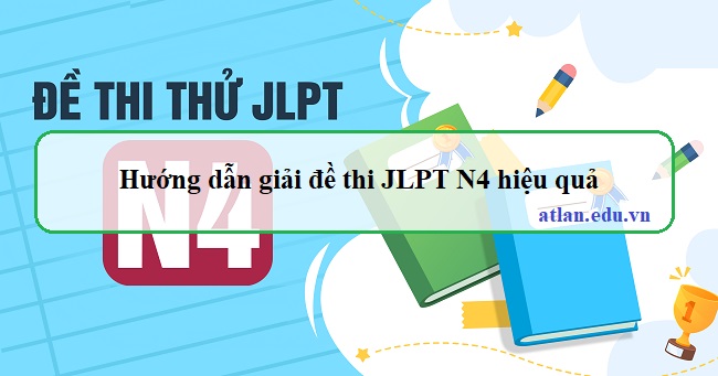 Hướng dẫn giải đề thi JLPT N4 hiệu quả